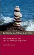 Das Richtige geschieht ganz von allein di Helmut Rennschuh edito da Books on Demand