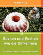 Backen Und Kochen Wie Die Dinkelhexe di Renate H Rig edito da Books On Demand