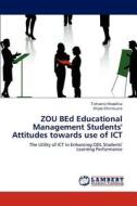 ZOU BEd  Educational Management Students' Attitudes towards use of ICT di Tichaona Mapolisa, Chipo Chirimuuta edito da LAP Lambert Academic Publishing