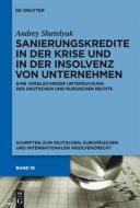Sanierungskredite in der Krise und in der Insolvenz von Unternehmen di Andrey Shatelyuk edito da Gruyter, Walter de GmbH