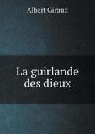 La Guirlande Des Dieux di Albert Giraud edito da Book On Demand Ltd.