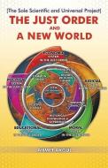 The Just Order and a New World: The Sole Scientific and Universal Project di Ahmet Akgul edito da ARION PUB