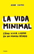 La Vida Minimal: Cómo Vivir Cien Años Con Salud Y Felicidad / The Minimalist Life: How to Live 100 Years with Health and di Pedro Campos edito da GRIJALBO