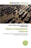 History Of Sacramento, California edito da Vdm Publishing House