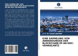 EINE SAMMLUNG VON ANWENDUNGEN DER BLOCKCHAIN IM AD-HOC-VEHIKELNETZ di A. F. M. Suaib Akhter edito da Verlag Unser Wissen