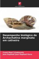 Desempenho biológico de Archachatina marginata em cativeiro di Frank Mael Tchakounte edito da Edições Nosso Conhecimento