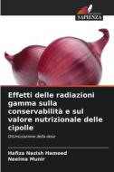 Effetti delle radiazioni gamma sulla conservabilità e sul valore nutrizionale delle cipolle di Hafiza Nazish Hameed, Neelma Munir edito da Edizioni Sapienza
