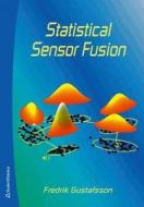 Statistical Sensor Fusion di Fredrik Gustafsson edito da Studentlitteratur Ab
