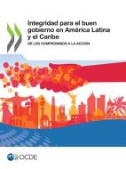 Integridad Para El Buen Gobierno En Am Rica Latina Y El Caribe di Oecd edito da Organization For Economic Co-operation And Development (oecd