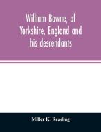 William Bowne, of Yorkshire, England and his descendants di Miller K. Reading edito da Alpha Editions