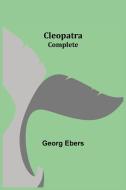 Cleopatra - Complete di Georg Ebers edito da Alpha Editions