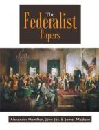 The Federalist Papers di A. Hamilton, J. Jay, J. Madison edito da Maven Books