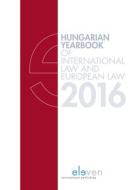 Hungarian Yearbook of International Law and European Law 2016 di Marcel Szabo edito da Eleven International Publishing