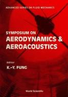 Symposium on Aerodynamics & Aeroacoustics di K. y. Fung edito da World Scientific Publishing Company
