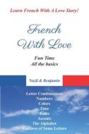 French With Love - All The Basics Of French Language di and Benjamin Nazli and Benjamin edito da Independently Published