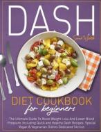 Dash Diet Cookbook For Beginners di White Sarah White edito da Independently Published