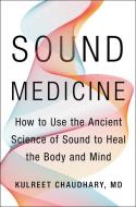 Sound Medicine di Kulreet Chaudhary edito da HarperCollins Publishers Inc