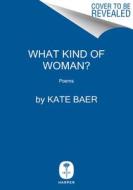 What Kind of Woman?: Poems di Kate Baer edito da HARPERCOLLINS