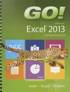 GO! with Microsoft Excel 2013 Comprehensive di Shelley Gaskin, Alicia Vargas, Debra Geoghan edito da Pearson Education (US)