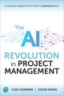 The AI Revolution in Project Management di Vijay Kanabar edito da SAMS