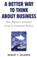 A Better Way to Think About Business di Professor Robert C. Solomon edito da Oxford University Press Inc