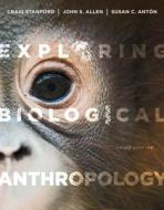 Exploring Biological Anthropology di Craig B. Stanford, John S. Allen, Susan C. Anton edito da Pearson Education (us)