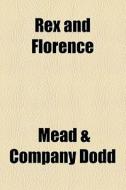 Rex And Florence di Mead And Company Dodd edito da General Books Llc