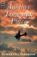 Another Time and Place di Samantha Grosser edito da MACMILLAN UK