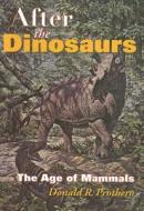After the Dinosaurs: The Age of Mammals di Donald R. Prothero edito da INDIANA UNIV PR