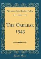 The Oakleaf, 1943 (Classic Reprint) di Worcester State Teachers College edito da Forgotten Books