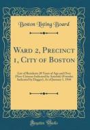 Ward 2, Precinct 1, City of Boston: List of Residents 20 Years of Age and Over (Non-Citizens Indicated by Asterisk) (Females Indicated by Dagger), as di Boston Listing Board edito da Forgotten Books