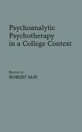 Psychoanalytic Psychotherapy in a College Context di Robert May edito da Praeger