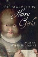Wiesner-Hanks, M: The Marvelous Hairy Girls di Merry E. Wiesner-Hanks edito da Yale University Press