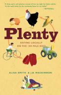 Plenty: Eating Locally on the 100-Mile Diet di Alisa Smith, J. B. Mackinnon edito da THREE RIVERS PR