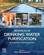 Advances in Drinking Water Purification: Small Systems and Emerging Issues edito da ELSEVIER
