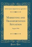 Marketing and Transportation Situation: August 1964 (Classic Reprint) di United States Department of Agriculture edito da Forgotten Books