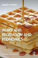 Parks And Recreation And Economics di Jadrian Wooten edito da Taylor & Francis Ltd