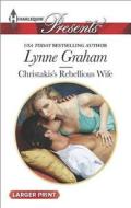 Christakis's Rebellious Wife di Lynne Graham edito da Harlequin
