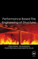 Performance-Based Fire Engineering of Structures di Wang Yong, Ian Burgess, Frantisek Wald, Martin Gillie edito da Taylor & Francis Ltd