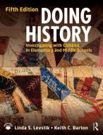 Doing History di Linda S. (University of Kentucky Levstik, Keith C. (Indiana University Barton edito da Taylor & Francis Ltd