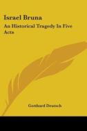 Israel Bruna: An Historical Tragedy In F di GOTTHARD DEUTSCH edito da Kessinger Publishing