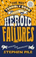 The Not Terribly Good Book Of Heroic Failures di Stephen Pile edito da Faber & Faber
