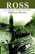 Ross: T. E. Lawrence Discovers America di William Bryant edito da AUTHORHOUSE