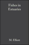 Fishes in Estuaries di Michael Elliott edito da Wiley-Blackwell
