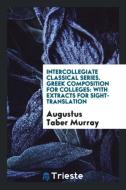 Greek Composition for Colleges: With Extracts for Sight-Translation di Augustus Taber Murray edito da LIGHTNING SOURCE INC