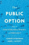 The Public Option di Ganesh Sitaraman, Anne L. Alstott edito da Harvard University Press