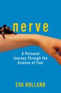 Nerve: A Personal Journey Through the Science of Fear di Eva Holland edito da ALLEN LANE