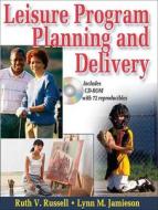 Leisure Program Planning And Delivery di Ruth V. Russell, Lynn M. Jamieson edito da Human Kinetics Publishers