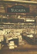 Yucaipa di Yucaipa Valley Historical Society edito da ARCADIA PUB (SC)