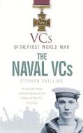 VCs of the First World War: The Naval VCs di Stephen Snelling edito da The History Press